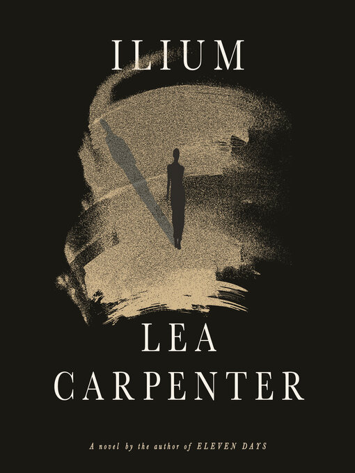 Title details for Ilium by Lea Carpenter - Available